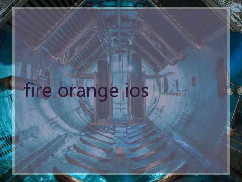 fire orange ios