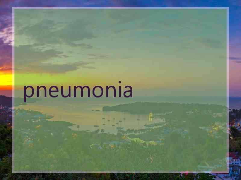 pneumonia