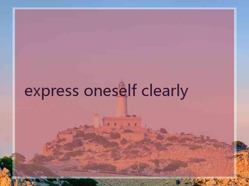 express oneself clearly