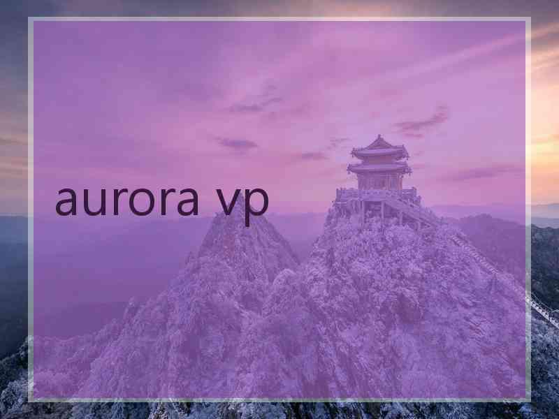 aurora vp