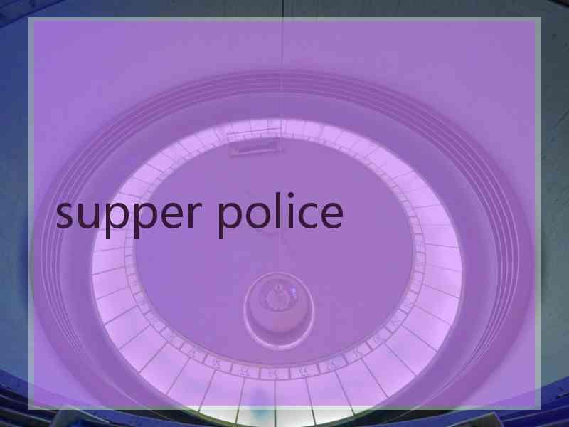 supper police